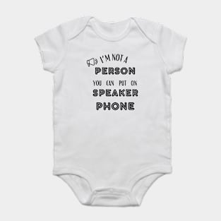 IM NOT A PERSON YOU CAN PUT ON SPEAKER PHONE Baby Bodysuit